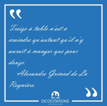 Treize  table n'est  craindre qu'autant qu'il n'y aurait  [...] - Alexandre Grimod de La Reynire...