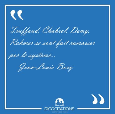 Truffaud, Chabrol, Demy, Rohmer se sont fait ramasser par le [...] - Jean-Louis Bory...