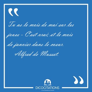 Tu as le mois de mai sur les joues - C'est vrai; et le mois de [...] - Alfred de Musset...