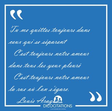 Tu me quittes toujours dans ceux qui se sparent    C'est [...] - Louis Aragon...