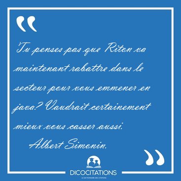 Tu penses pas que Riton va maintenant rabattre dans le secteur [...] - Albert Simonin...