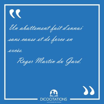 Un abattement fait d'ennui sans cause et de force en [...] - Roger Martin du Gard...