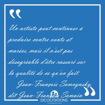 Un artiste peut continuer � produire contre vents et mar�es, [...] - Jean-Fran�ois Somcynsky, dit Jean-Fran�ois Somain...