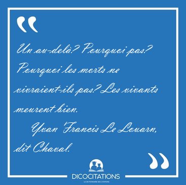 Un au-del�? Pourquoi pas? Pourquoi les morts ne vivraient-ils [...] - Yvan Francis Le Louarn, dit Chaval...