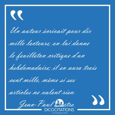 Un auteur crivait pour dix mille lecteurs; on lui donne le [...] - Jean-Paul Sartre...