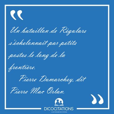 Un bataillon de Rgulars s'chelonnait par petits postes le long [...] - Pierre Dumarchey, dit Pierre Mac Orlan...