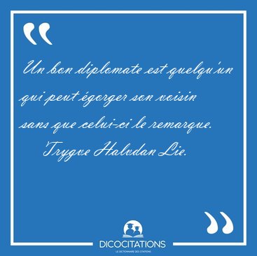 Un bon diplomate est quelqu'un qui peut gorger son voisin sans [...] - Trygve Halvdan Lie...