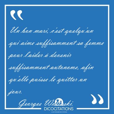 Un bon mari, c'est quelqu'un qui aime suffisamment sa femme pour [...] - Georges Wolinski...