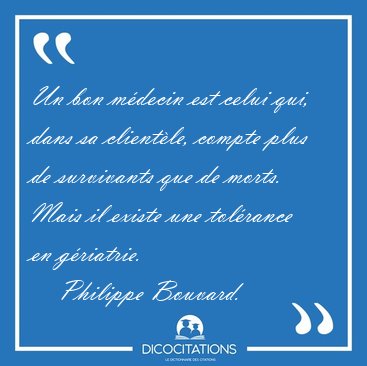 Un bon mdecin est celui qui, dans sa clientle, compte plus de [...] - Philippe Bouvard...