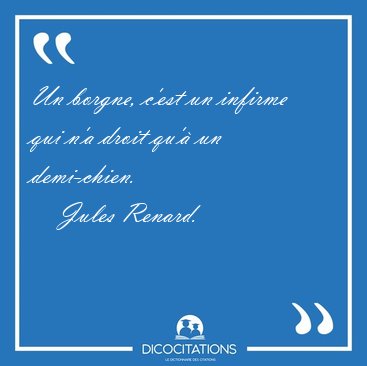 Un borgne, c'est un infirme qui n'a droit qu'� un [...] - Jules Renard...