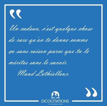 Un cadeau, c'est quelque chose de rare qu'on te donne comme �a [...] - Maud Lethielleux...