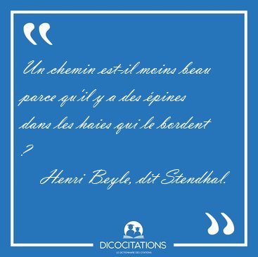 Un chemin est-il moins beau parce qu'il y a des pines dans les [...] - Henri Beyle, dit Stendhal...