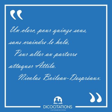 Un clerc, pour quinze sous, sans craindre le hol�,    Peur aller [...] - Nicolas Boileau-Despr�aux...