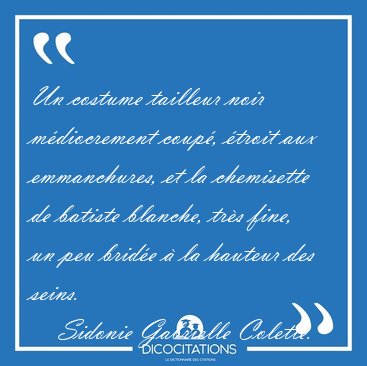 Un costume tailleur noir m�diocrement coup�, �troit aux [...] - Sidonie Gabrielle Colette...