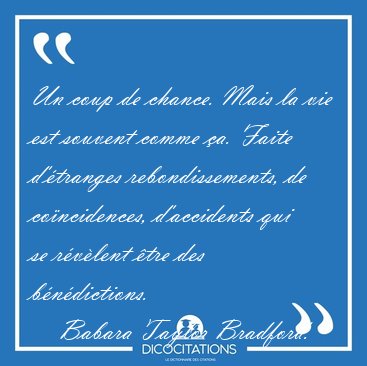 Un coup de chance. Mais la vie est souvent comme �a. Faite [...] - Babara Taylor Bradford...