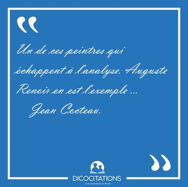 Un de ces peintres qui chappent  l'analyse. Auguste Renoir en [...] - Jean Cocteau...