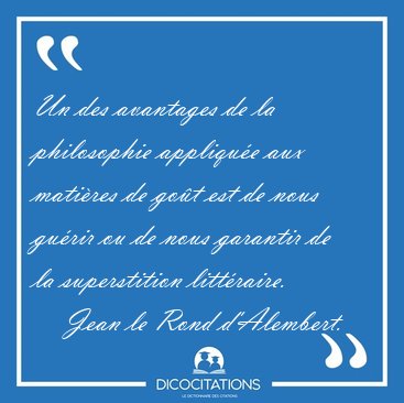 Un des avantages de la philosophie appliqu�e aux mati�res de [...] - Jean le Rond d'Alembert...