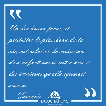 Un des beaux jours, et peut-tre le plus beau de la vie, est [...] - Franois   Droz...