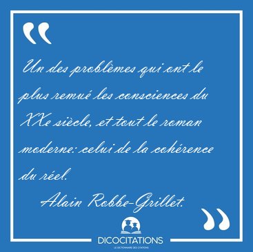 Un des problmes qui ont le plus remu les consciences du XXe [...] - Alain Robbe-Grillet...