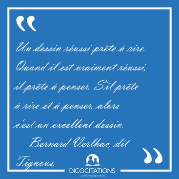 Un dessin r�ussi pr�te � rire. Quand il est vraiment r�ussi, il [...] - Bernard Verlhac, dit Tignous...