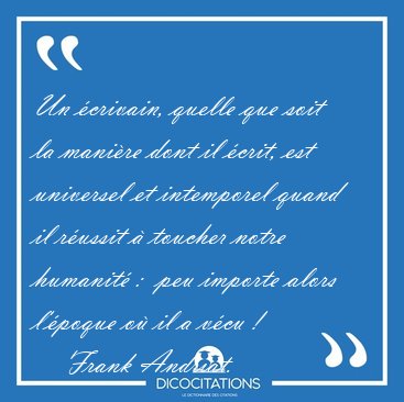 Un crivain, quelle que soit la manire dont il crit, est [...] - Frank Andriat...