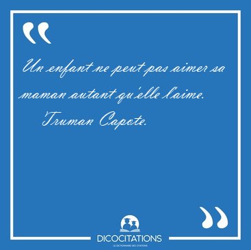 Un enfant ne peut pas aimer sa maman autant qu'elle [...] - Truman Capote...
