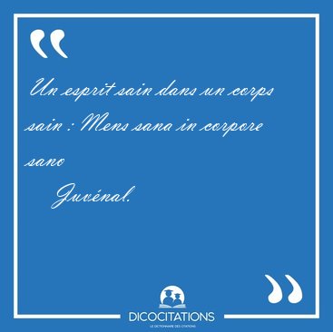 Un esprit sain dans un corps sain : Mens sana in corpore sano [...] - Juvnal...