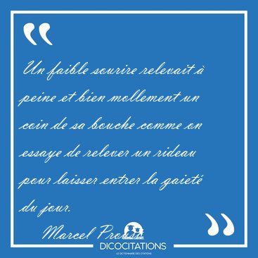 Un faible sourire relevait  peine et bien mollement un coin de [...] - Marcel Proust...
