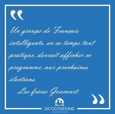 Un groupe de Franais intelligents, en ce temps tout pratique, [...] - Les frres Goncourt...