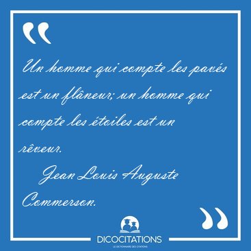 Un homme qui compte les pav�s est un fl�neur; un homme qui [...] - Jean Louis Auguste Commerson...