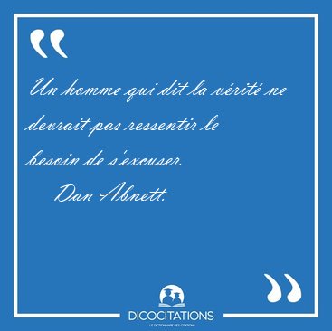 Un homme qui dit la vrit ne devrait pas ressentir le besoin de [...] - Dan Abnett...