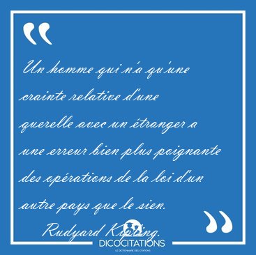 Un homme qui n'a qu'une crainte relative d'une querelle avec un [...] - Rudyard Kipling...
