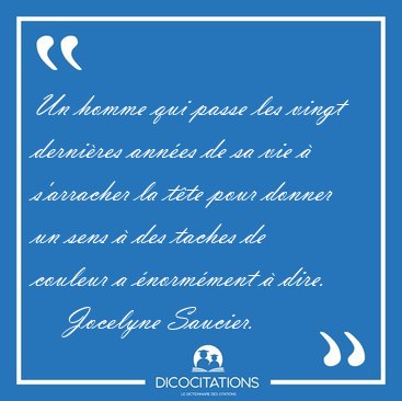 Un homme qui passe les vingt derni�res ann�es de sa vie � [...] - Jocelyne Saucier...