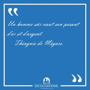 Un homme sr vaut son pesant d'or et [...] - Thognis de Mgare...