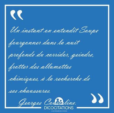 Un instant on entendit Soupe fourgonner dans la nuit profonde du [...] - Georges Courteline...