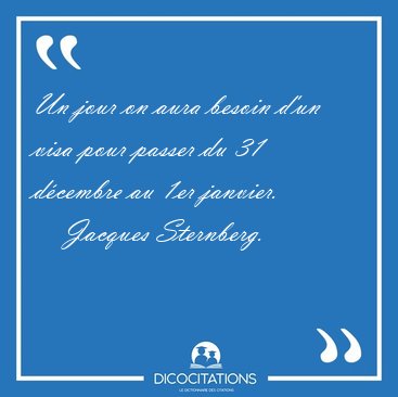 Un jour on aura besoin d'un visa pour passer du 31 d�cembre au [...] - Jacques Sternberg...