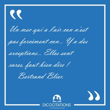 Un mec qui a l'air con n'est pas forcment con... Y a des [...] - Bertrand Blier...