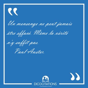 Un mensonge ne peut jamais tre effac. Mme la vrit n'y [...] - Paul Auster...