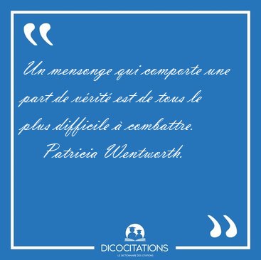 Un Mensonge Qui Comporte Une Part De Verite Est De Tous Le Plus Patricia Wentworth