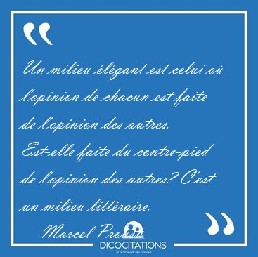 Un milieu �l�gant est celui o� l'opinion de chacun est faite de [...] - Marcel Proust...
