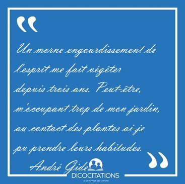 Un morne engourdissement de l'esprit me fait v�g�ter depuis [...] - Andr� Gide...