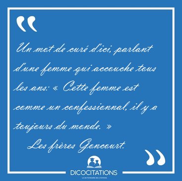 Un mot de cur� d'ici, parlant d'une femme qui accouche tous les [...] - Les fr�res Goncourt...