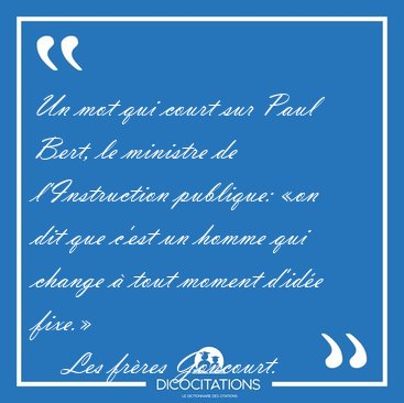 Un mot qui court sur Paul Bert, le ministre de l'Instruction [...] - Les fr�res Goncourt...
