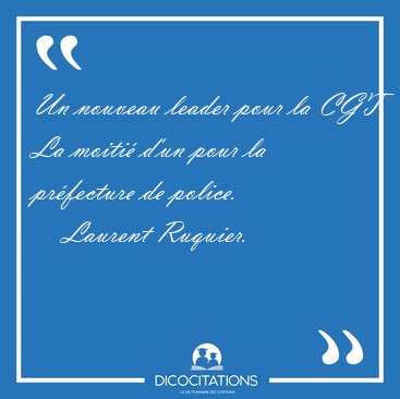 Un nouveau leader pour la CGT. La moiti� d'un pour la pr�fecture [...] - Laurent Ruquier...