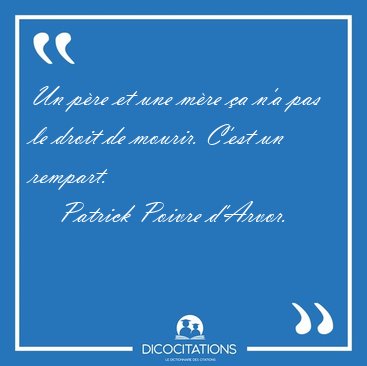 Un pre et une mre a n'a pas le droit de mourir. C'est un [...] - Patrick Poivre d'Arvor...