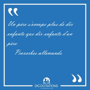 Un pre s'occupe plus de dix enfants que dix enfants d'un [...] - Proverbes allemands...