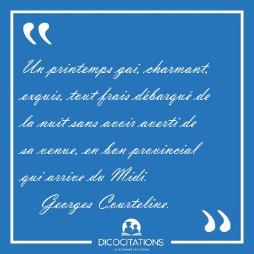 Un printemps gai, charmant, exquis, tout frais d�barqu� de la [...] - Georges Courteline...