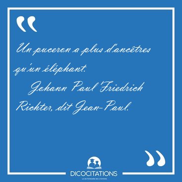 Un puceron a plus d'anctres qu'un [...] - Johann Paul Friedrich Richter, dit Jean-Paul...