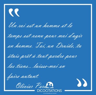 Un roi est un homme et le temps est venu pour moi d'agir en [...] - Olivier Peru...