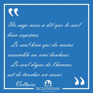 Un sage nous a dit que le seul bien supr�me,    Le seul bien qui [...] - Voltaire...